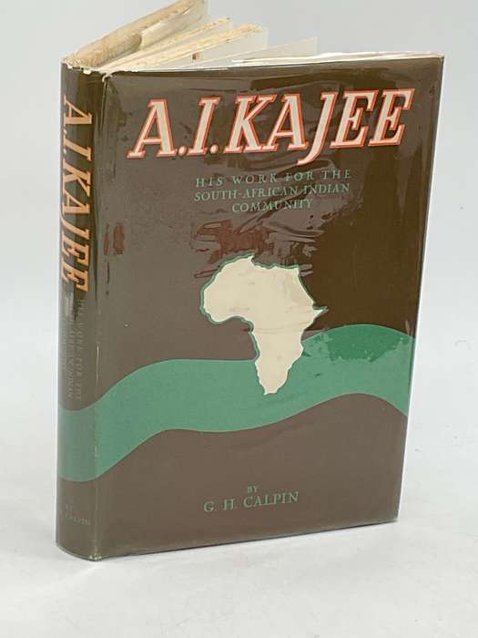 A.I. Kajee: His Work For The South-African Indian Community Edited by GH Calpin