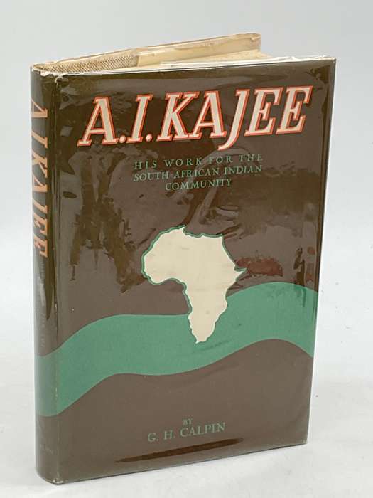 A.I. Kajee: His Work For The South-African Indian Community Edited by GH Calpin