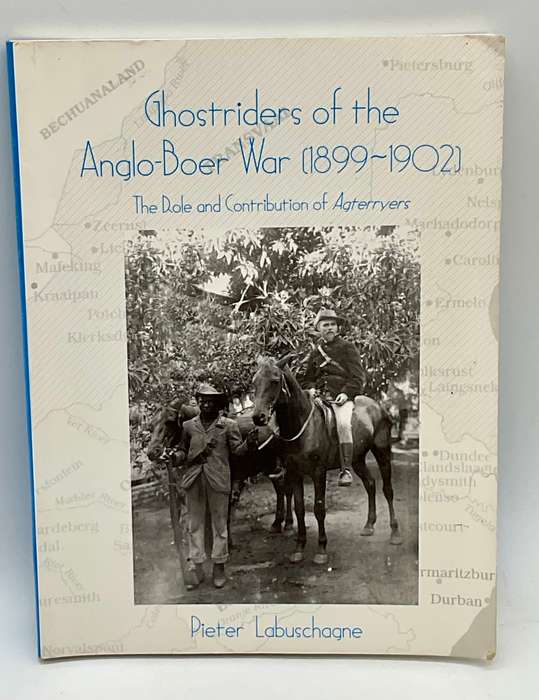 Ghostriders of the Anglo-Boer War (1899-1902): The Role and Contribution of Agterryers ~ Lubaschagne