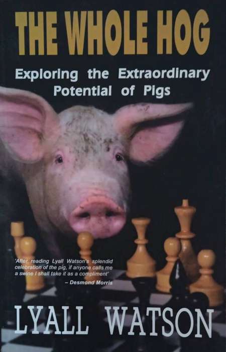The Whole Hog : Exploring the Extraordinary Potential of Pigs - Lyall Watson