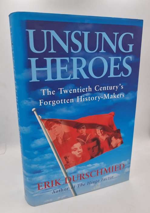 Unsung Heroes - Erik Durschmied | The Twentieth Century's Forgotten History-makers - Hardcover