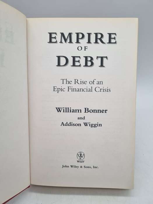 Empire of Debt: The Rise of an Epic Financial Crisis - Bonner and Wiggin