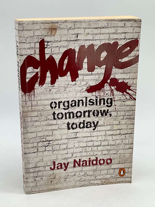Change: Organizing Tomorrow, Today - Jay Naidoo