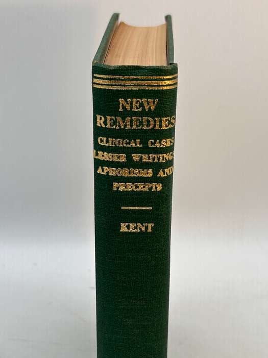 New Remedies: Clinical Cases Lesser Writings Aphorisms and Precepts ~ JT Kent 1973