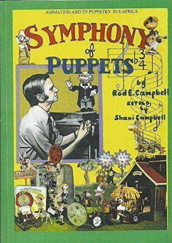 Symphony of Puppets: A Story of modelmaking, animation and puppetry in South Africa  Rod E Campbell