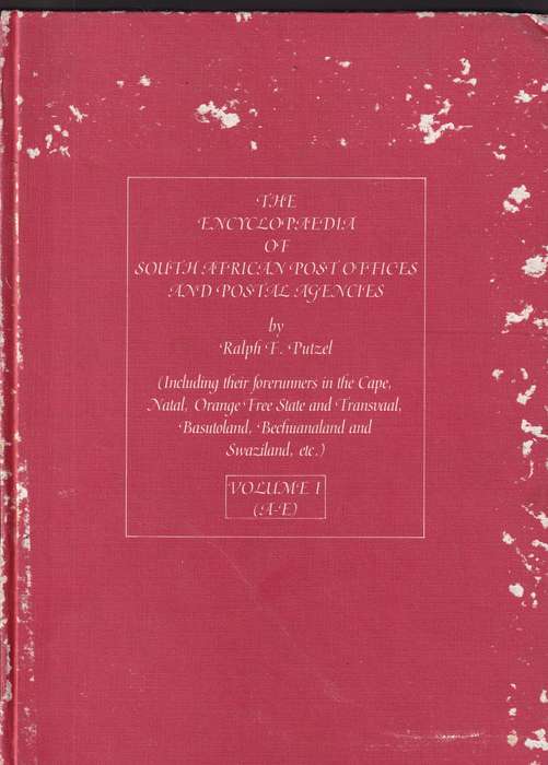 The Encyclopedia of South African Post Offices and Postal Agencies Vol I by Ralph Putzel , (A-E)