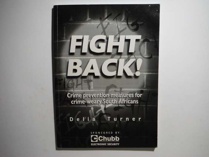 Fight Back! : Crime Prevention Measures for Crime-weary South Africans - Delia Turner