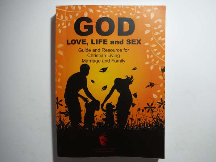 God, Love, Life and Sex : Guide and Resource for Christian Living, Marriage and Family - Paperback