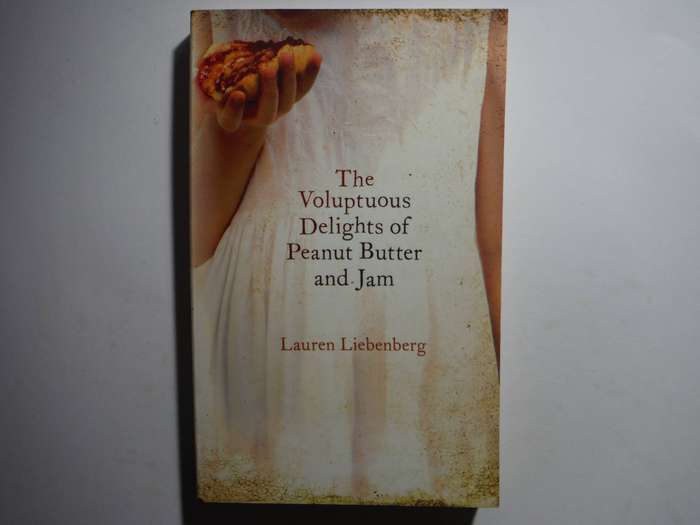 The Voluptuous Delights of Peanut Butter and Jam - Paperback - Lauren Liebenberg