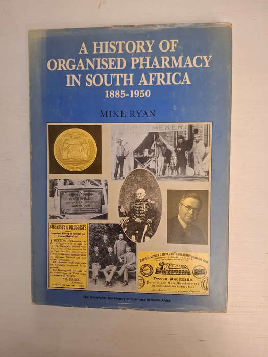 A history of organised pharmacy in South Africa, 1885-1950 (Mike Ryan)