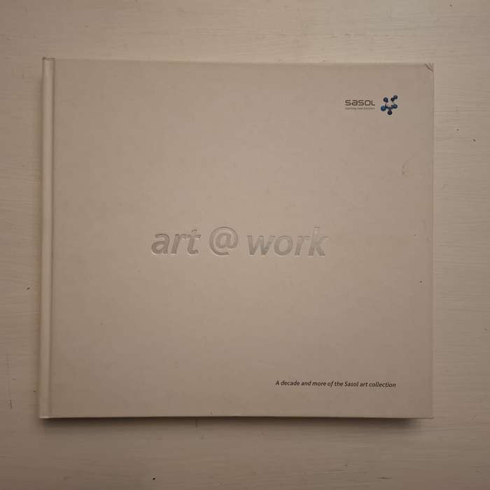 Art @ Work: A Decade and more of the Sasol art collection