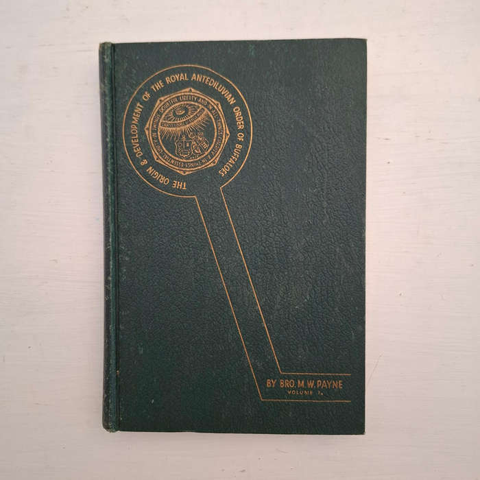 Origin and Development of The Royal Antediluvian Order of Buffaloes (Volume One Only) M. W. Payne