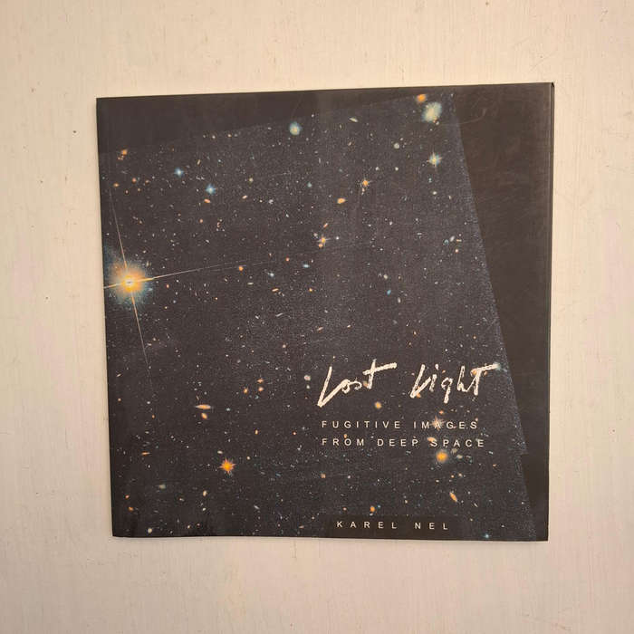 Lost Light: Fugitive Images From Deep Space (Karel Nel)