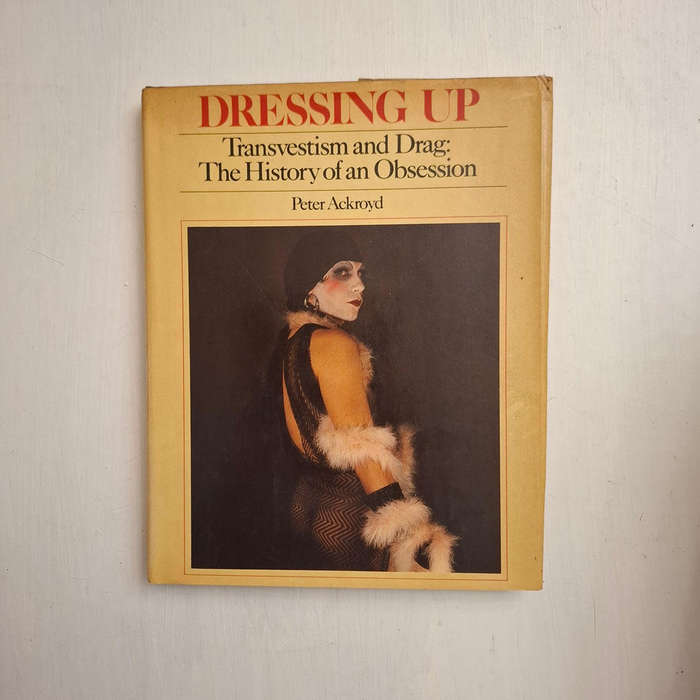 Dressing Up Transvestism and Drag: The History of an Obsession (Peter Ackroyd)