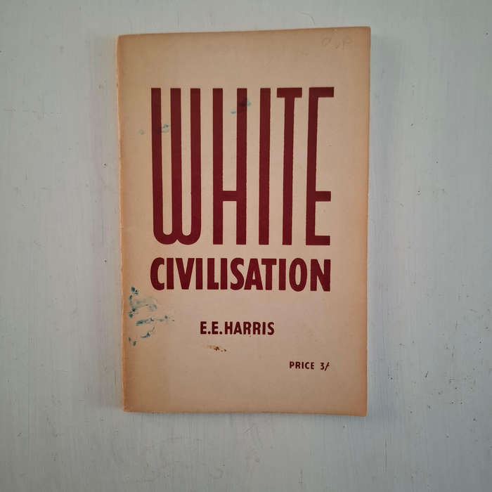 "White" Civilisation, How It is Threatened and How it can be Preserved in South Africa (E. E. Harris