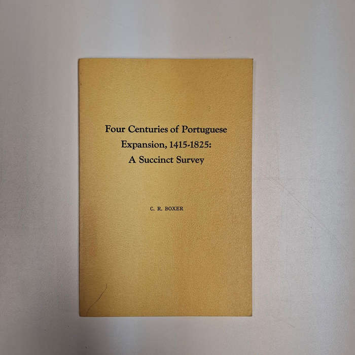 Four Centuries of Portuguese Expansion, 1415-1825: A Succinct Survey (C.R. Boxer)