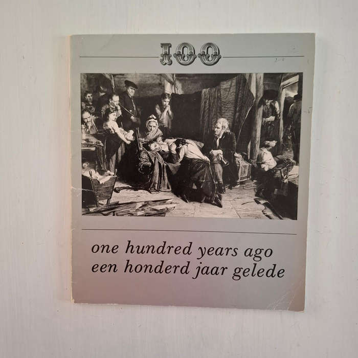 ONE HUNDRED YEARS AGO EEN HONDERD JAAR GELEDE