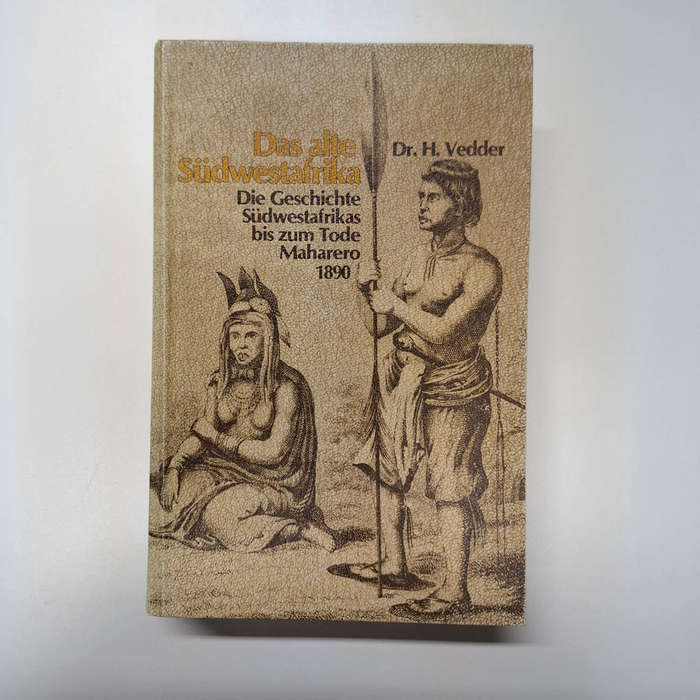 Das alte Südwestafrika - Die Geschichte Südwestafrikas bis zum Tode Mahareros 1890 - Nach den besten