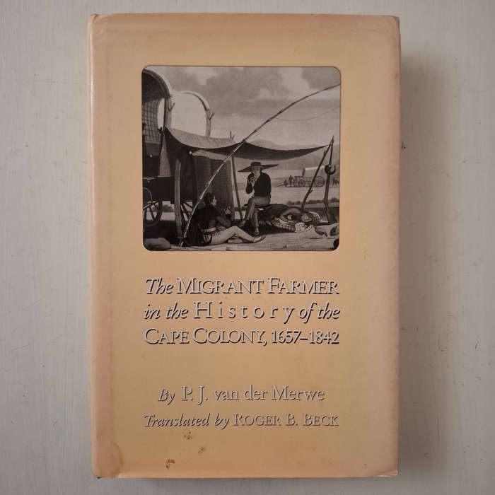 The Migrant Farmer In The History Of Cape Colony: 1657-1842  (P.J. Van Der Merwe)