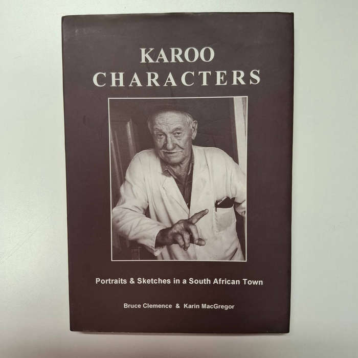 Karoo Characters: Portraits & Sketches in a South African Town (Clemence, Bruce & MacGregor, Karin)