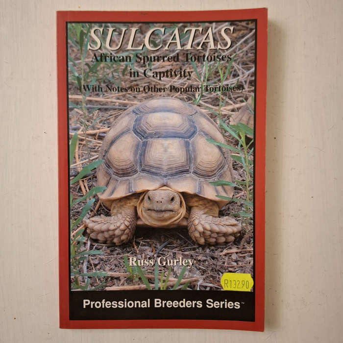 Sulcatas: African Spurred Tortoises in Captivity (Professional Breeders Series) Russ Gurley