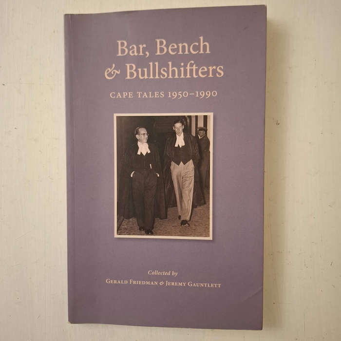 Bar, Bench & Bullshifters: Cape Tales 1950 - 1990 (Friedman, Gerald & Gauntlett, Jeremy)