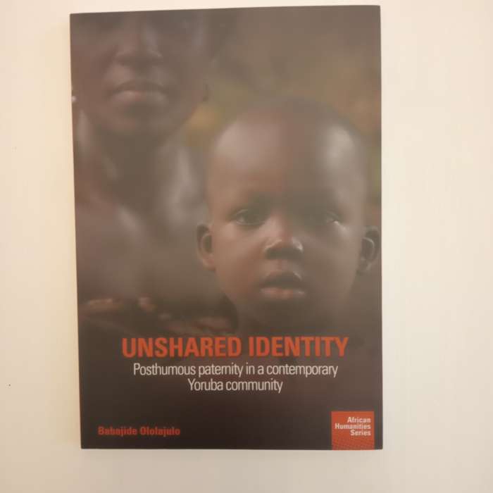 Unshared Identity: Posthumous paternity in a contemporary Yoruba community (African Humanities)