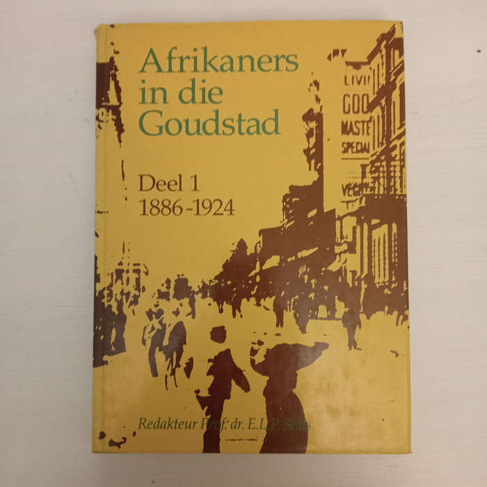 Afrikaners in Die Goudstad Deel 1 1886-1924 (E.L.P. Stals (Editor))