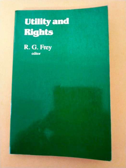 Utility and Rights, ed. R.G. Frey