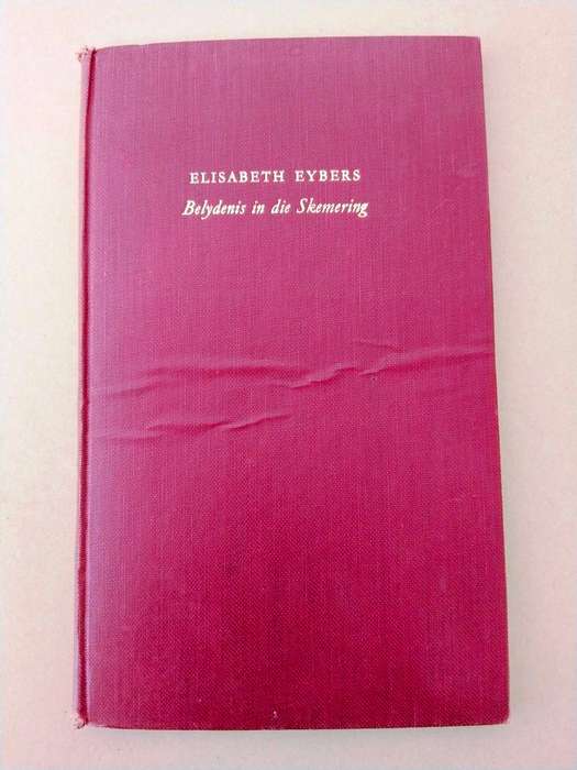 Belydenis in die Skemering, Elisabeth Eybers ['n digbundel]