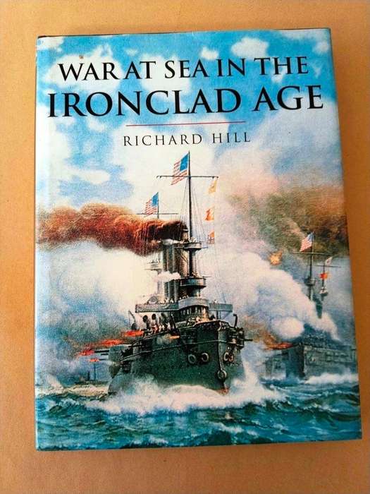 War at Sea in the Ironclad Age, Richard Hill