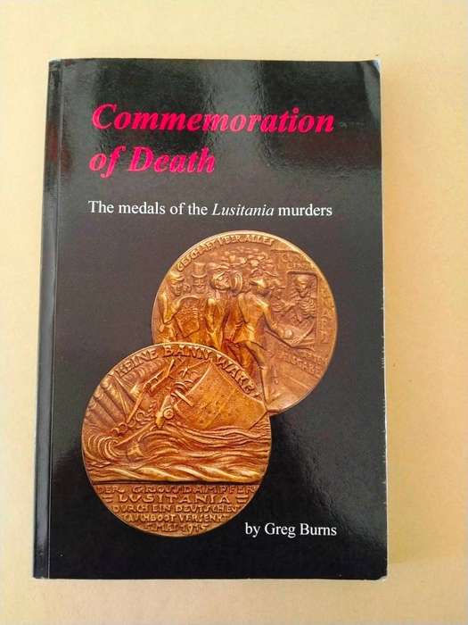 Commemoration of Death: The Medals of the Lusitania Murders, Greg Burns [signed copy]