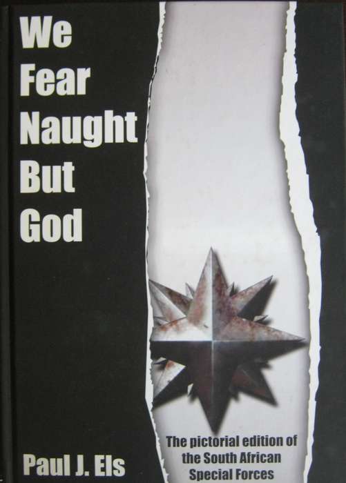 We Fear Naught But God The Pictorial Edition of the South African Special Forces Paul J. Els