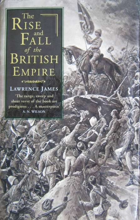 The Rise and Fall of the British Empire Lawrence James