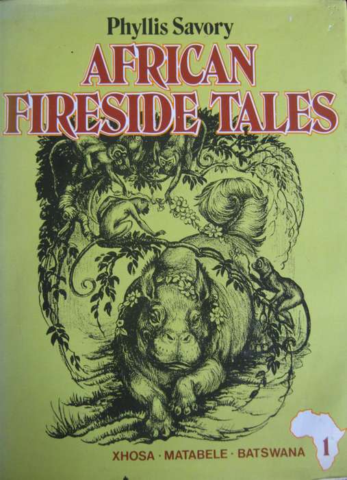 African Fireside Tales Part 1. Xhosa. Matabele. Batswana Phyllis Savory