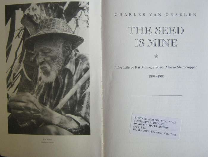 The Seed is Mine.The Life of Kas Maine A South African Sharecropper 1894 - 1985 Charles van Onselen