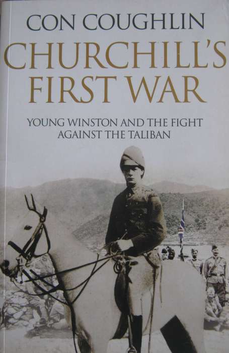 Churchills First War Young Winston and the Fight Against the Taliban Con Coughlin