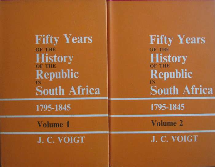 Fifty Years of the History of the Republic in South Africa 1795-1845  2 Volumes - J C Voight