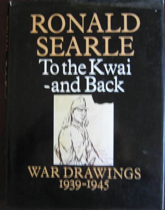 To The Kwai and Back War Drawings 1939 - 1945 Ronald Searle