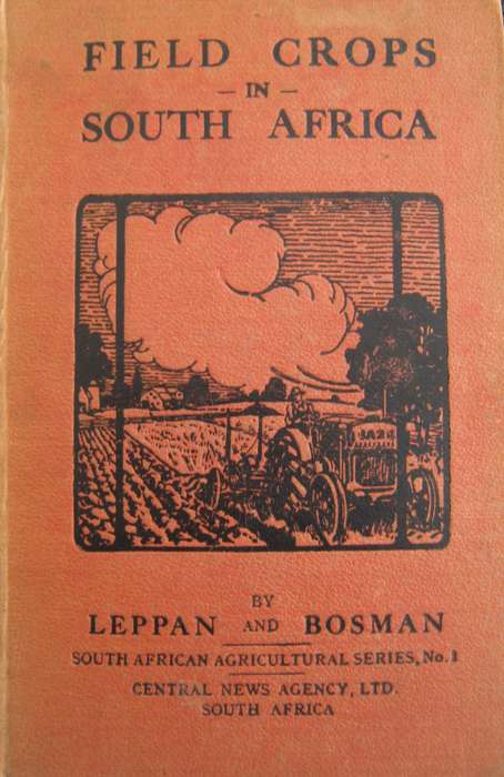 Field Crops in South Africa South African Agricultural Series No 1  Author: H D Leppan & G J Bosman