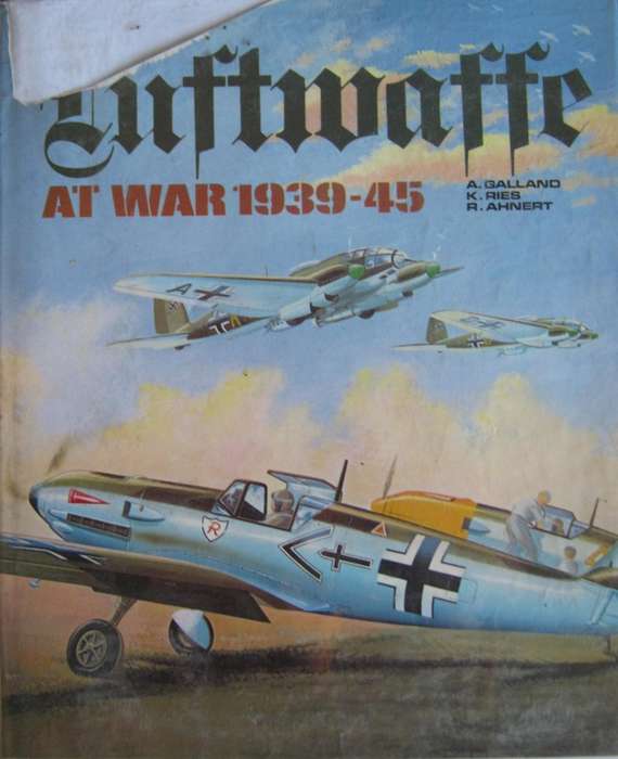 Luftwaffe at War 1939-45  A Galland | K Ries | R Ahnert | Edited by David Mondey