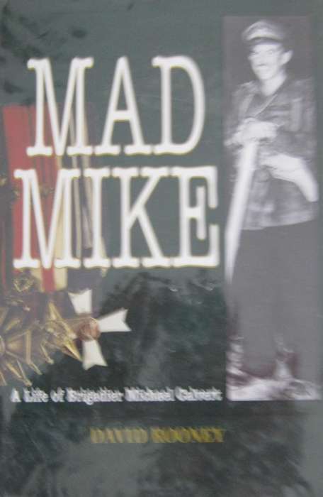 Mad Mike A Life of Brigadier Michael Calvert David Rooney