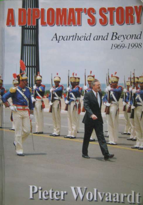 A Diplomats Story Apartheid and Beyond 1969  1998 Pieter Wolvaardt