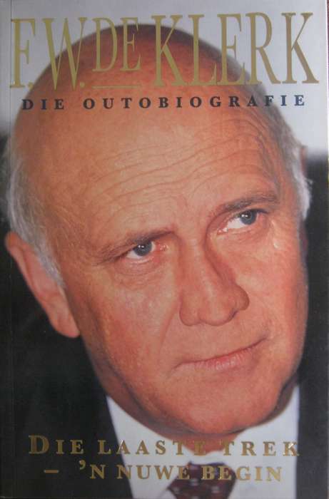 F W De Klerk Die Outobiografie Die Laaste Trek  N Nuwe Begin F W De Klerk