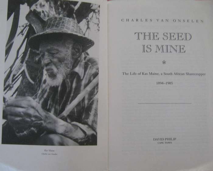The Seed is Mine The Life of Kas Maine A South African Sharecropper 1894 - 1985 Charles van Onselen