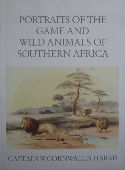 Portraits of the Game and Wild Animals of Southern Africa Captain W. Cornwallis Harris