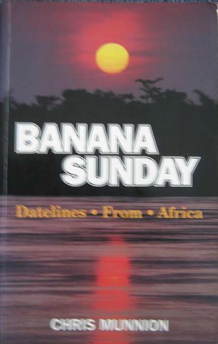 Banana Sunday Datelines from Africa Chris Munnion