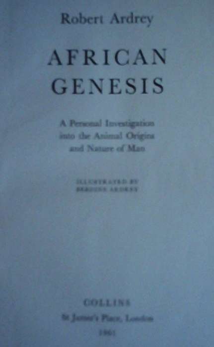 African Genesis A Personal Investigation into the Animal Origins and Nature of Man Robert Ardey
