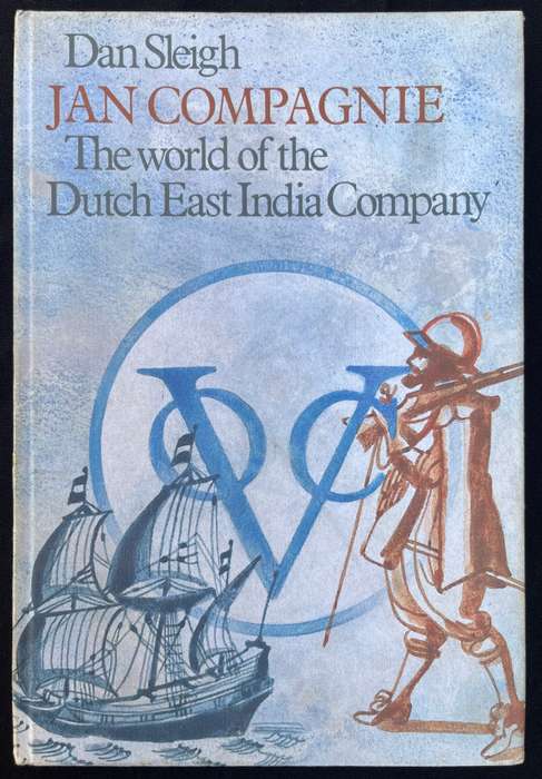 Jan Compagnie - The world of the Dutch East India Company - Dan Sleigh - Hardcover