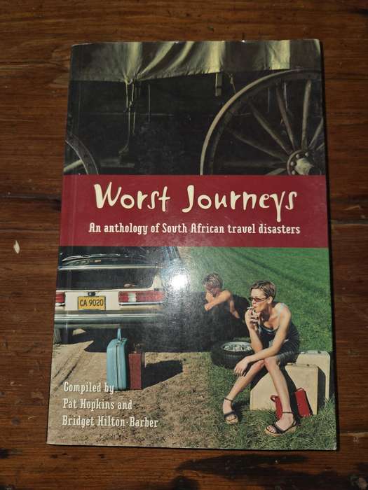 Worst Journeys - An Anthology of South African travel disasters - Pat Hopkins / Bridget Hilton-Barbe